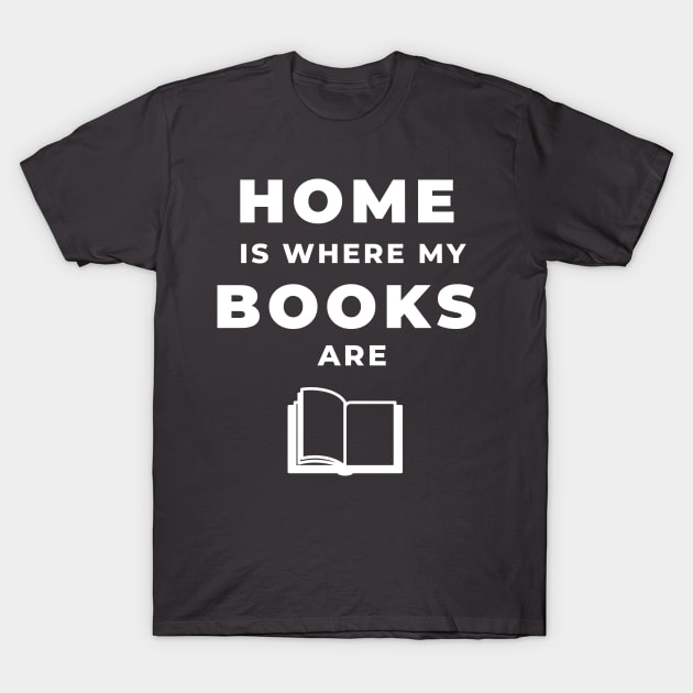 Home Is Where My Books Are (White) T-Shirt by JD McCroskey Bookish Merch